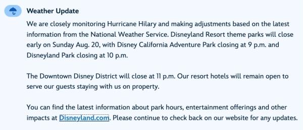 Disneyland's Disney California Adventure Park, Disneyland Park and Downtown Disney District closed at least one hour early on Sunday after Hurricane Hilary made landfall. It's unclear if the parks will resume operation on Monday.